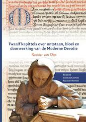Twaalf kapittels over ontstaan, bloei en doorwerking van de moderne devotie - Rudolf van Dijk (ISBN 9789087043148)