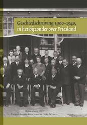 Geschiedschrijving 1900-1940, in het bijzonder over Friesland - (ISBN 9789087043964)