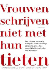 Vrouwen schrijven niet met hun tieten - Wiegertje Postma (ISBN 9789025447335)
