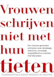 Vrouwen schrijven niet met hun tieten - Wiegertje Postma (ISBN 9789025447564)