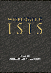 Weerlegging van ISIS - Shaykh Muhammad Al-Yaqoubi (ISBN 9789082701128)