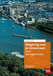 Wetgeving voor de binnenvaart Deel I. Vaarreglementen. - Harm Bergsma (ISBN 9789012405409)