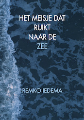 Het meisje dat ruikt naar de zee - Remko Iedema (ISBN 9789078709336)