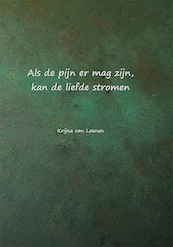 Als de pijn er mag zijn, kan de liefde stromen - Krijna van Loenen (ISBN 9789493299627)