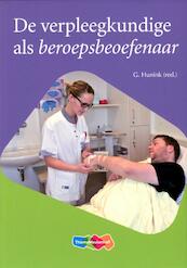 De verpleegkundige als beroepsbeoefenaar - Gert Hunink, Bart Cusveller, Jaap van der Bijl, Diana Polhuis, Ronald van Linge (ISBN 9789006952353)