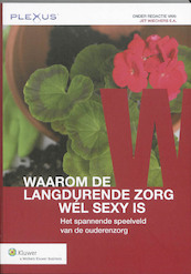 Waarom de langdurende zorg wél sexy is - (ISBN 9789013079197)