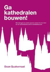 Ga kathedralen bouwen! - Daan Quakernaat (ISBN 9789081775700)