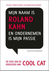 Mijn naam is Roland Kahn en ondernemen is mijn passie Deel 2: De visie van de oprichter van Cool Cat - Maarten Beernink, Rupert Parker Brady (ISBN 9789490085193)
