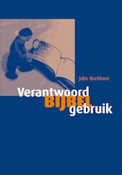 Verantwoord bijbelgebruik - John Boekhout (ISBN 9789058816757)