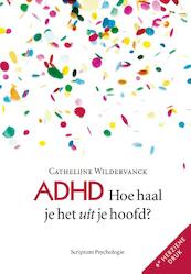 ADHD: Hoe haal je het uit je hoofd?! Herziene druk - Cathelijne Wildervanck (ISBN 9789055942770)