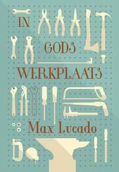 In Gods werkplaats - Max Lucado (ISBN 9789033800788)