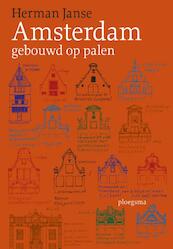 Amsterdam gebouwd op palen - Herman Janse (ISBN 9789021676173)