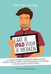 Laat je iPad voor je werken - Peter van Loevezijn (ISBN 9789089653482)
