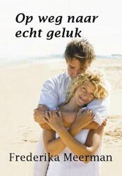 Op weg naar echt geluk - Frederika Meerman (ISBN 9789462600386)