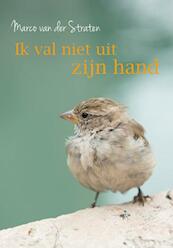 Ik val niet uit zijn hand - Marco van der Straten (ISBN 9789033819896)