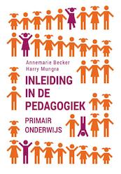 Inleiding in de pedagogiek - primair onderwijs - Annemarie Becker, Harry Mungra (ISBN 9789023253518)