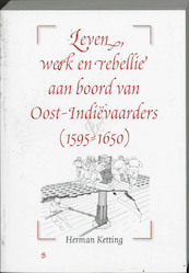 Leven, werk en rebellie aan boord van Oost-Indiëvaarders (1595-1650) - H. Ketting (ISBN 9789055892587)