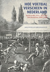 Hoe voetbal verscheen in Nederland - Luitzen Jan, Zonneveld Wim (ISBN 9789460210440)