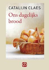 Ons dagelijks brood - Catalijn Claes (ISBN 9789036428446)