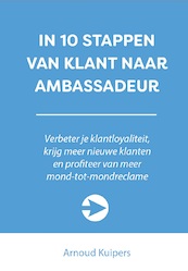 IN 10 STAPPEN VAN KLANT NAAR AMBASSADEUR - Arnoud Kuipers (ISBN 9789492926623)