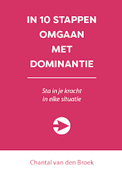 IN 10 STAPPEN OMGAAN MET DOMINANTIE - Chantal van den Broek (ISBN 9789493187221)