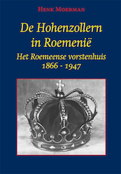 De Hohenzollern in Roemenië - Henk Moerman (ISBN 9789087599980)