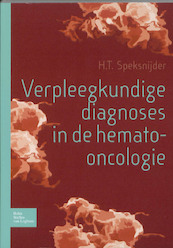 Verpleegkundige diagnoses in hemato-oncologie - H.T. Speksnijder (ISBN 9789031362387)