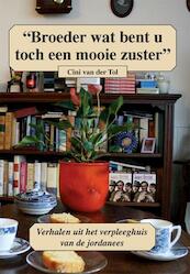 Broeder wat bent u toch een lieve zuster - Cini van der Tol (ISBN 9789491061257)