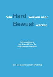 Van hard werken naar bewust werken - Jean-Luc Spaninks, Peter Westerhof (ISBN 9789491439810)