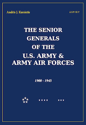 The Senior Generals of the U.S Army & Army Air Forces, 1900-1945 - Andris J. Kursietis (ISBN 9789463388108)