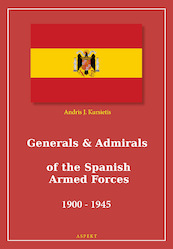 Generals & Admirals of the Spanish Armed Forces 1900 - 1945 - Andris J. Kursietis (ISBN 9789464241112)