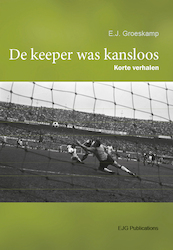 De keeper was kansloos - E.J. Groeskamp (ISBN 9789081045155)