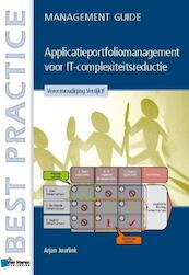 Applicatieportfoliomanagement: IT-Complexiteitsredeductie in de praktijk / deel management guide - Arjan Juurlink (ISBN 9789087539191)