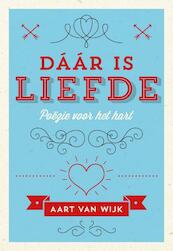 Daar is liefde - Aart van Wijk (ISBN 9789492066008)