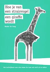 Hoe je van een struisvogel een giraffe wordt - Hester de Jong (ISBN 9789491897245)