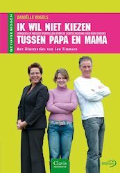 Ik wil niet kiezen tussen papa en mama - D. Vogels (ISBN 9789059540354)