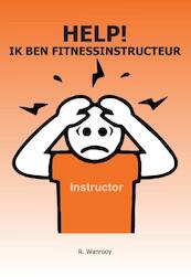 Help! Ik ben fitnessinstructeur - Ronald Wanrooy (ISBN 9789463450416)