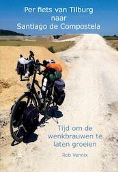 Per fiets van Tilburg naar Santiago de Compostela - Rob Vennix (ISBN 9789463450386)