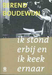 Ik stond erbij en ik keek ernaar - Berend Boudewijn (ISBN 9789492241184)