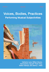 Voices, Bodies, Practices - Catherine Laws, William Brooks, David Gorton, Thanh Thủy Nguyễn, Stefan Östersjö, Jeremy J. Wells (ISBN 9789462702059)