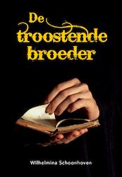 De troostende broeder - Wilhelmina Schoonhoven (ISBN 9789463457934)