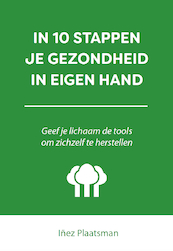 IN 10 STAPPEN JE GEZONDHEID IN EIGEN HAND - Inez Plaatsman (ISBN 9789083035260)