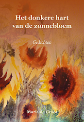 Het donkere hart van de zonnebloem - Maria de Groot (ISBN 9789463652360)
