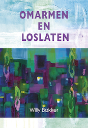 Omarmen en loslaten - Willy Bakker (ISBN 9789463654302)