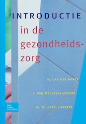 Introductie in de gezondheidszorg - M. van der Burgt, E. van Mechelen, M. te Lintel Hekkert (ISBN 9789031348121)