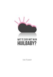 Wat te doen met mijn huilbaby ? - Ivo Faase (ISBN 9789082258219)