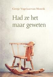 Had ze het maar geweten - Geesje Vogelaar-Van Mourik (ISBN 9789087182113)