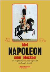 Met Napoleon naar Moskou - Joost Welten, Johan de Wilde, Joseph Abbeel (ISBN 9789077942512)