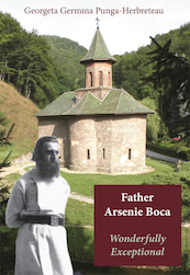 Father Arsenie Boca, Wonderfully Exceptional - Georgeta Germina Punga-Herbreteau (ISBN 9789087599416)