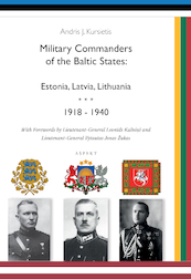 Military Commanders of the Baltic States: Esronia, Latvia, Lithuania, 1918-1940 - Andris J. Kursietis (ISBN 9789463384186)